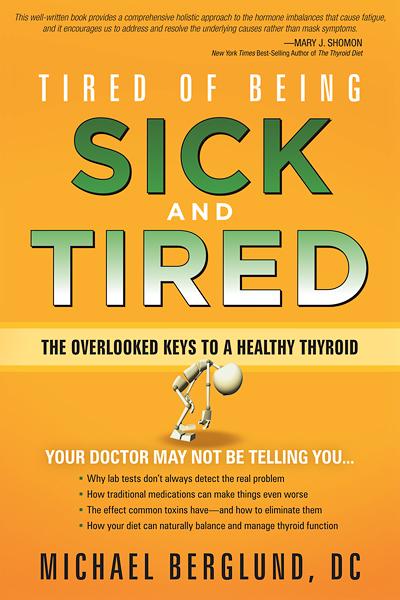 Tired of Being Sick and Tired : The Overlooked Keys to a Healthy Thyroid