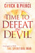 Time to Defeat the Devil : Strategies to Win the Spiritual War