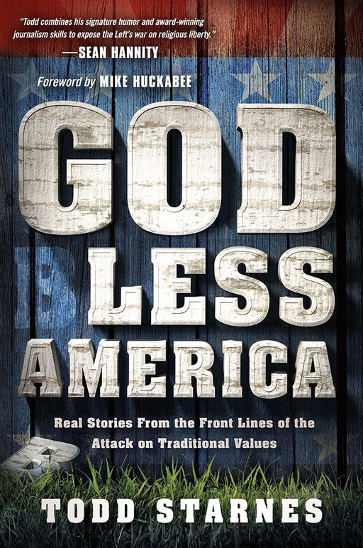 God Less America : Real Stories From the Front Lines of the Attack on Traditional Values