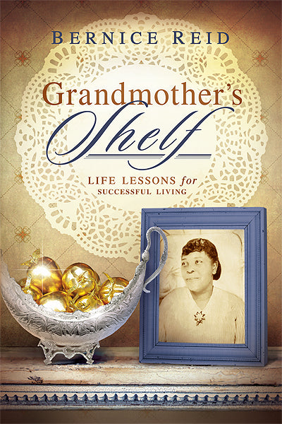 Grandmother's Shelf : Life Lessons For Successful Living