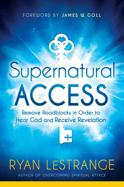 Supernatural Access : Remove Roadblocks in Order  to Hear God and Receive Revelation