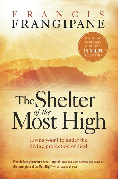 The Shelter of the Most High : Living Your Life Under the Divine Protection of God