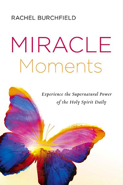 Miracle Moments : Experience the Supernatural Power of the Holy Spirit Daily