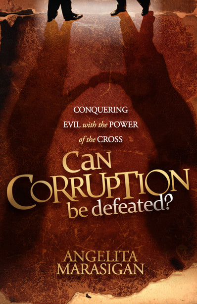Can Corruption Be Defeated : Conquering Evil With the Power of the Cross
