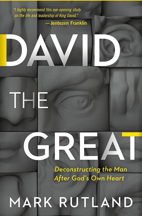 David The Great : Deconstructing the Man After God's Own Heart