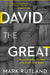 David The Great : Deconstructing the Man After God's Own Heart