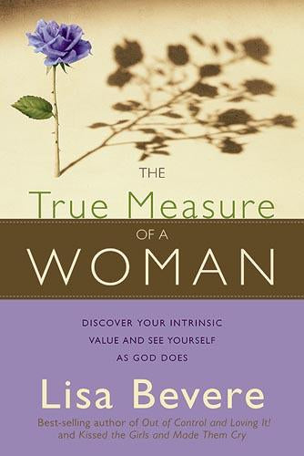 The True Measure Of A Woman : Discover your intrinsic value and see yourself as God does