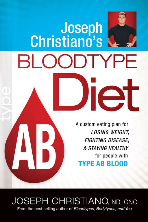Joseph Christiano's Bloodtype Diet AB : A Custom Eating Plan for Losing Weight, Fighting Disease & Staying Healthy for People with Type AB Blood