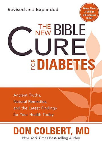 The New Bible Cure For Diabetes : Ancient Truths, Natural Remedies, and the Latest Findings for Your Health Today