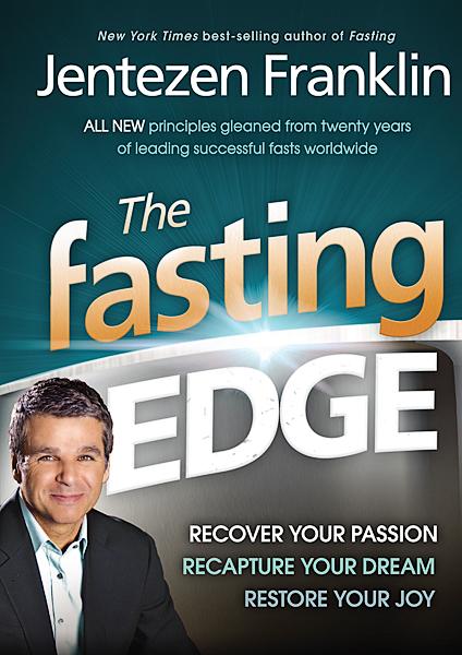 The Fasting Edge : Recover Your Passion. Recapture Your Dream. Restore Your Joy