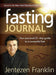 Fasting Journal : Your Personal 21-Day Guide to a Successful Fast