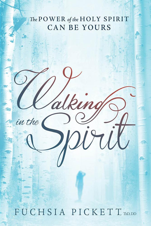 Walking In The Spirit : The Power of the Holy Spirit Can Be Yours