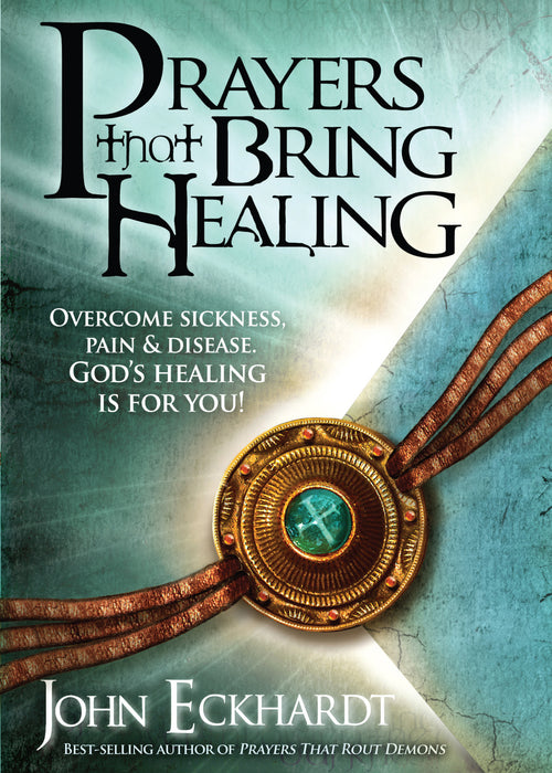 Prayers That Bring Healing: Overcome Sickness, Pain, and Disease, God's Healing is For You!