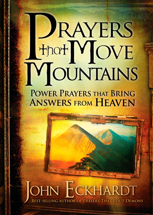 Prayers that Move Mountains: Power Prayers that Bring Answers from Heaven
