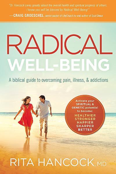 Radical Well-Being: A Biblical Guide to Overcoming Pain, Illness, & Addictions