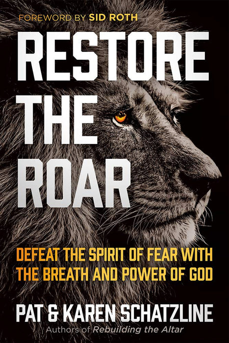 Restore the Roar: Defeat the Spirit of Fear with the Breath and Power of God