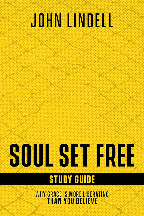 Soul Set Free Study Guide: Why Grace Is More Liberating Than You Believe