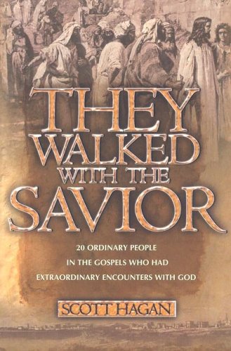 They Walked with the Savior: 20 Ordinary People in the Gospels Who Had Extraordinary Encounters With God