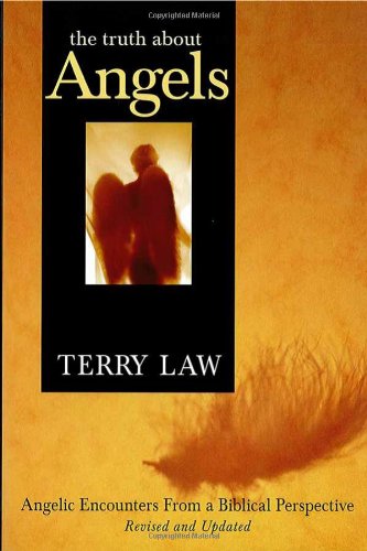 The Truth About Angels (Revised): Angelic Encounters from a Biblical Perspective