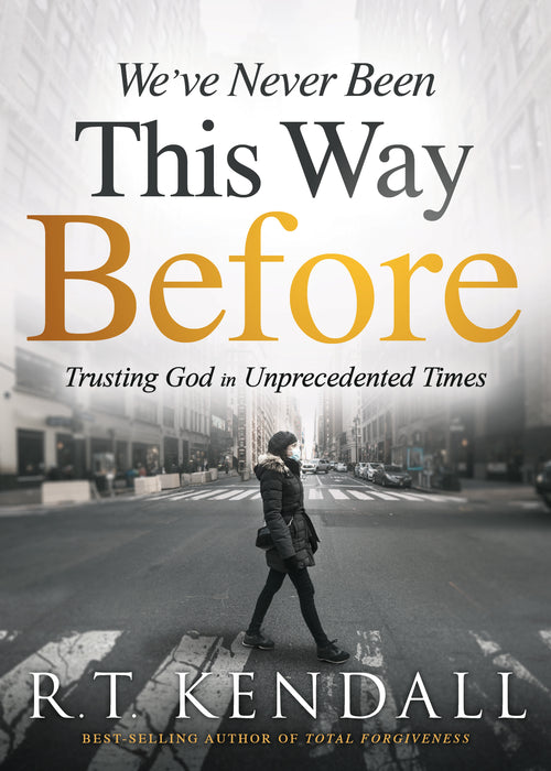 We’ve Never Been This Way Before: Trusting God in Unprecedented Times