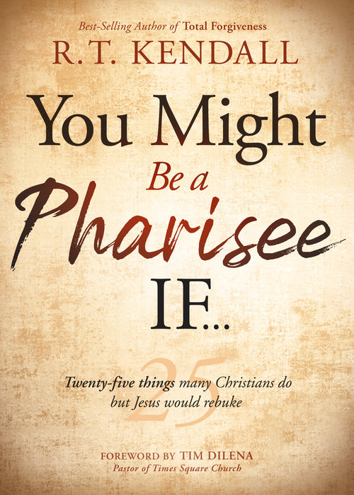You Might Be a Pharisee If...: Twenty‐Five Things Many Christians Do, But Jesus Would Rebuke