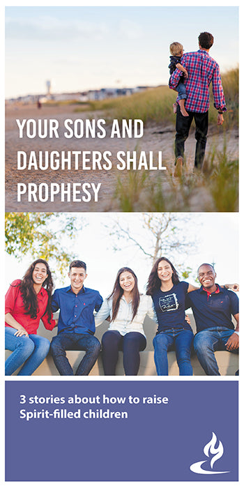 eBook018 - YOUR SONS AND DAUGHTERS SHALL PROPHESY: 3 Stories About How to Raise Spirit-Filled Children