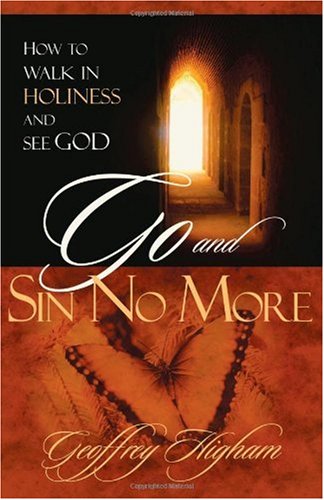 Go And Sin No More: How to Walk in Holiness and See God
