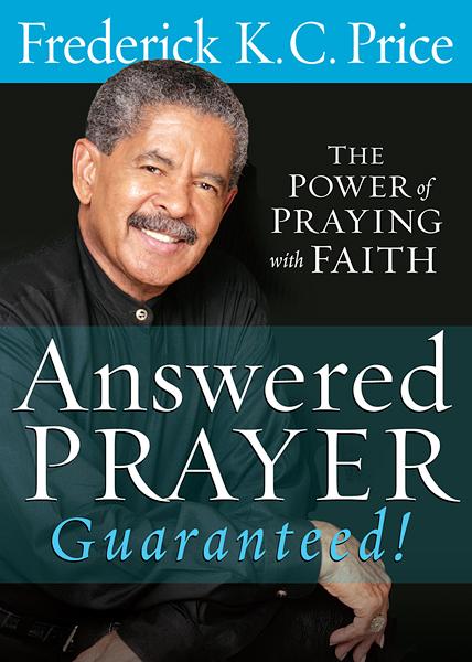 Answered Prayer Guaranteed! : The power of praying with faith
