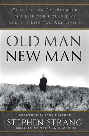 Old Man, New Man: Closing the Gap Between the Life You Could Live and the Life You Are Living