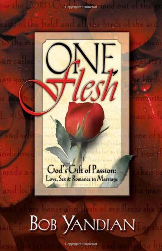 One Flesh: God's Gift of Passion: Love, Sex & Romance in Marriage